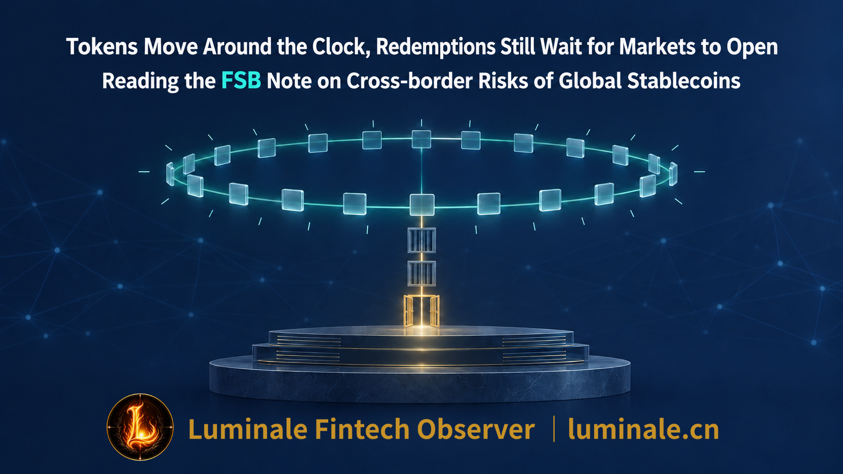 Tokens Move Around the Clock, Redemptions Still Wait for Markets to Open : Reading the FSB Note on Cross-border Risks of Global Stablecoins | Luminale Fintech Observer