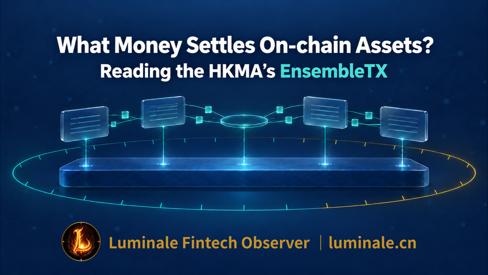 What Money Settles Tokenised Assets? A Reading of the HKMA's EnsembleTX | Luminale Fintech Observer